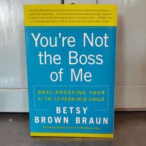 You're Not the Boss of Me: Brat-Proofing Your 4 to 12 Year Old Child Paperback